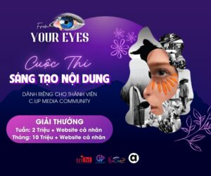 Khởi động cuộc thi 'From your eyes': Sân chơi bổ ích dành cho các bạn trẻ yêu thích Truyền thông – Marketing