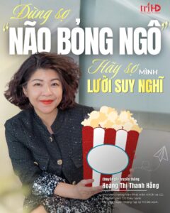 GÓC NHÌN CHUYÊN GIA: ĐỪNG SỢ “NÃO BỎNG NGÔ” - HÃY SỢ MỘT NGÀY CHÚNG TA KHÔNG CÒN MUỐN SUY NGHĨ NỮA.